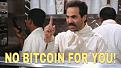 No Bitcoin (soup) for you! Craig lol